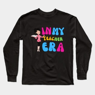 In My Teacher Era | Teachers | Teaching Long Sleeve T-Shirt